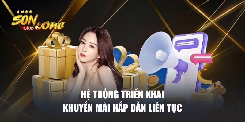 Hệ thống triển khai khuyến mãi hấp dẫn liên tục