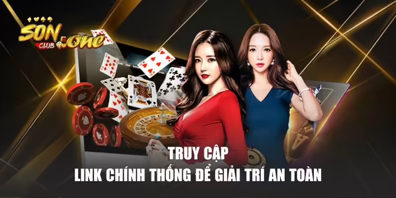 Truy cập link chính thống để giải trí an toàn